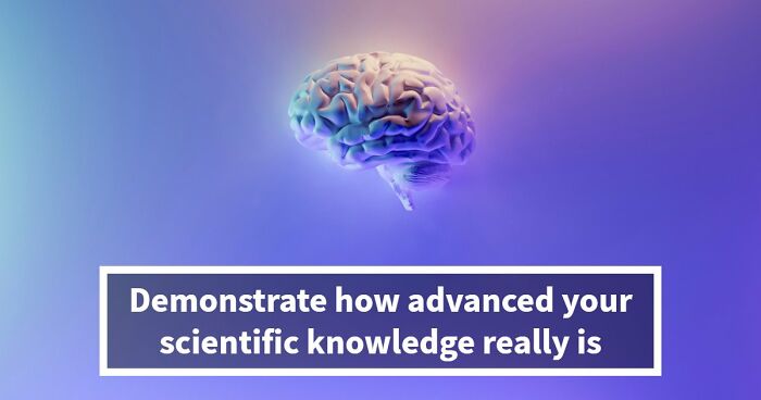 “How Good Are You At Science?”: Beat These 24 Questions To Prove Your Knowledge