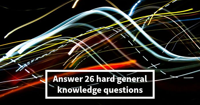 “Is Your IQ Above Average?”: Beat These 26 Hard General Knowledge Questions