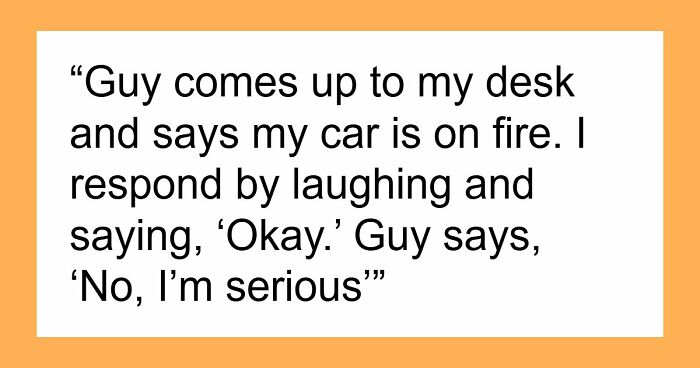 57 Times People Laughed At Something Only To Realize It Was Not A Joke At All