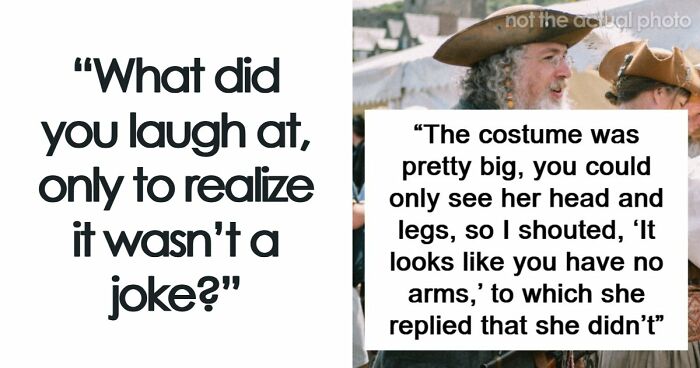 57 Times People Laughed At Something Only To Realize It Was Not A Joke At All