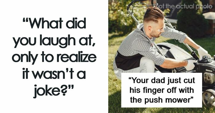 57 Times People Laughed At Something Only To Realize It Was Not A Joke At All