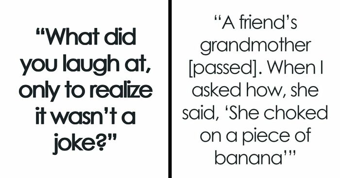 57 Times People Laughed At Something Only To Realize It Was Not A Joke At All