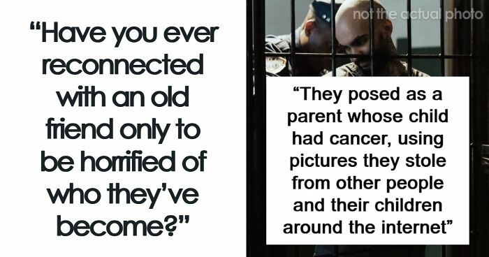 “My Mind Is Still Blown From My Discovery”: 51 People Who Reconnected With Old Friends And Regretted It