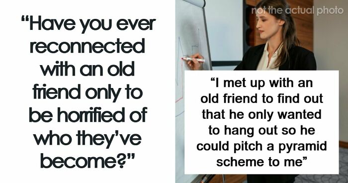 “My Mind Is Still Blown From My Discovery”: 51 People Who Reconnected With Old Friends And Regretted It