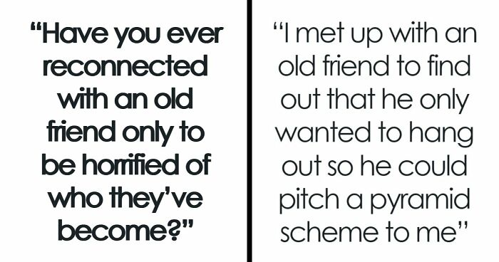 “My Mind Is Still Blown From My Discovery”: 51 People Who Reconnected With Old Friends And Regretted It