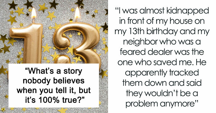 “Y’all Have Been Waiting To Confess Things”: 40 Stories That Sound Insane But Are 100% True