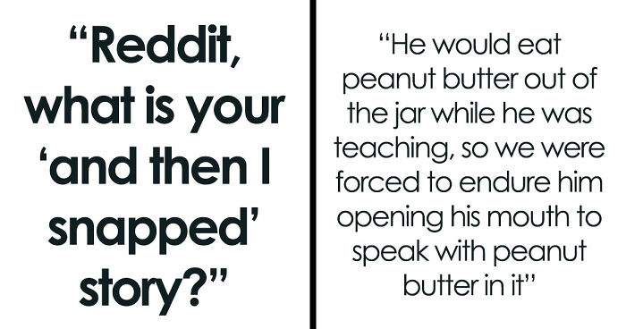 “I Go Full Rage Mode”: 27 Times People Simply Couldn’t Take It Anymore And Snapped