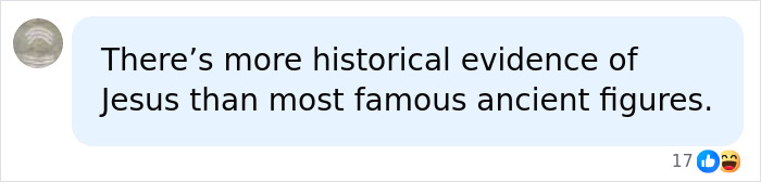 A social media comment stating ancient Roman writings provide historical evidence of Jesus. A social media comment stating ancient Roman writings provide historical evidence of Jesus.
