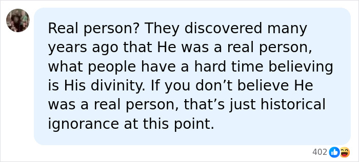 A social media comment discussing that Jesus was a real person, not a question of historical ignorance. A social media comment discussing that Jesus was a real person, not a question of historical ignorance.