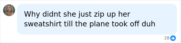 Screenshot of a comment on social media: Why didnt she just zip up her sweatshirt till the plane took off duh. About a fitness influencer's skimpy outfit denied boarding.
