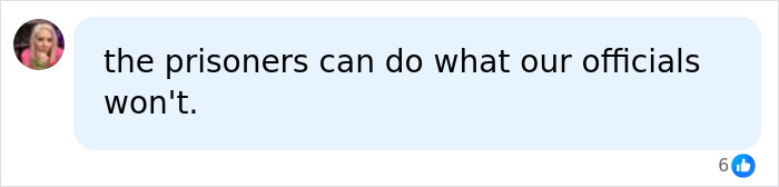 A comment stating that prisoners can act when officials won't, related to a dad's sentence.
