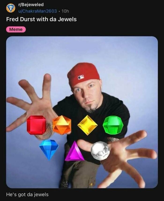 Fred Durst from Limp Bizkit posing with cartoon jewels, creating a fever dream meme.