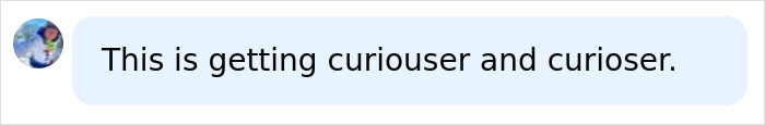 A social media comment saying This is getting curiouser and curioser, related to the disturbing details of a house of horrors.