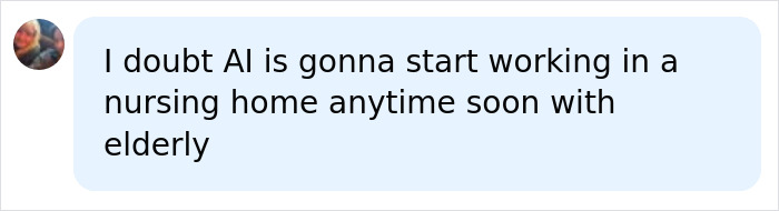 A chat message stating doubt that AI will work in nursing homes soon, impacting jobs and careers.
