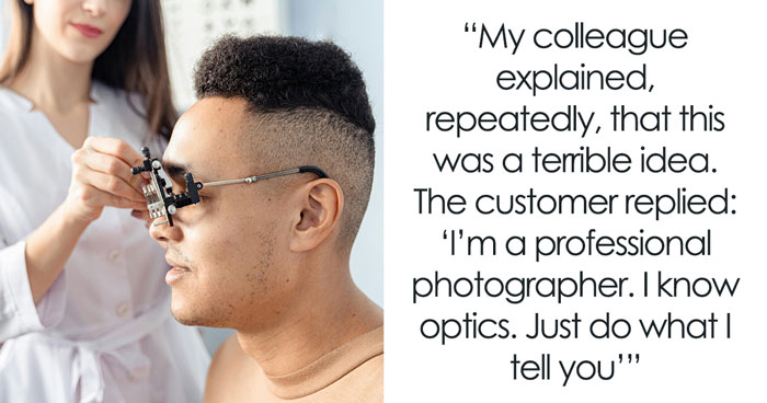 Customer Refuses To Listen To Licensed Optician, Discovers Why Experts Warned Him From The Start