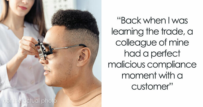 Customer Refuses To Listen To Licensed Optician, Discovers Why Experts Warned Him From The Start