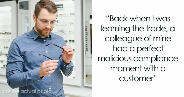 Customer Refuses To Listen To Licensed Optician, Discovers Why Experts Warned Him From The Start