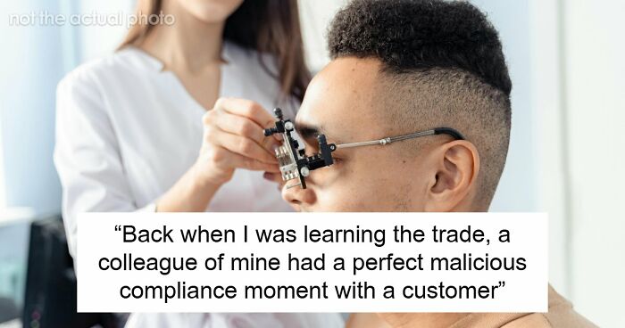 Customer Refuses To Listen To Licensed Optician, Discovers Why Experts Warned Him From The Start