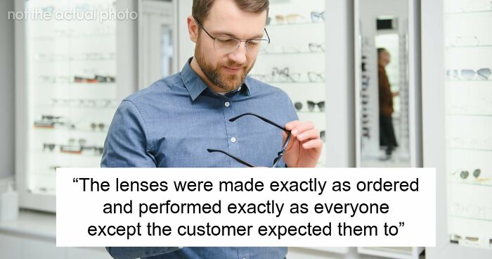 Customer Refuses To Listen To Licensed Optician, Discovers Why Experts Warned Him From The Start