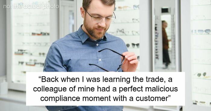 Customer Refuses To Listen To Licensed Optician, Discovers Why Experts Warned Him From The Start