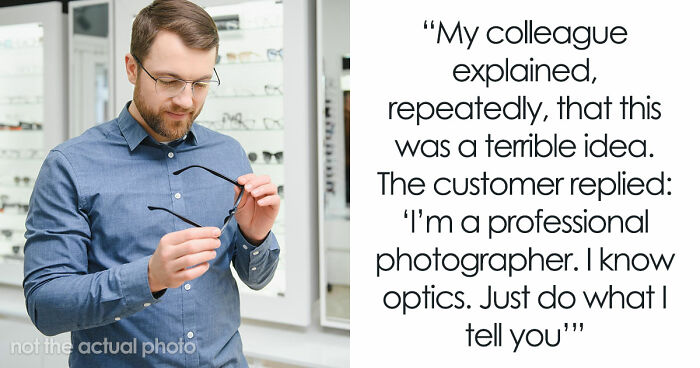 Customer Refuses To Listen To Licensed Optician, Discovers Why Experts Warned Him From The Start