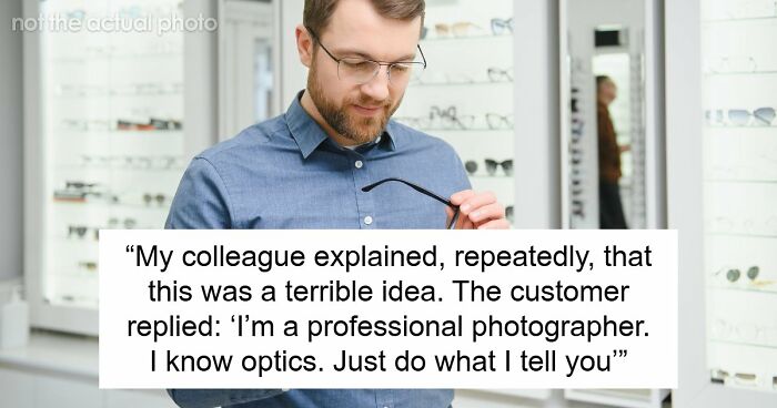 Customer Refuses To Listen To Licensed Optician, Discovers Why Experts Warned Him From The Start