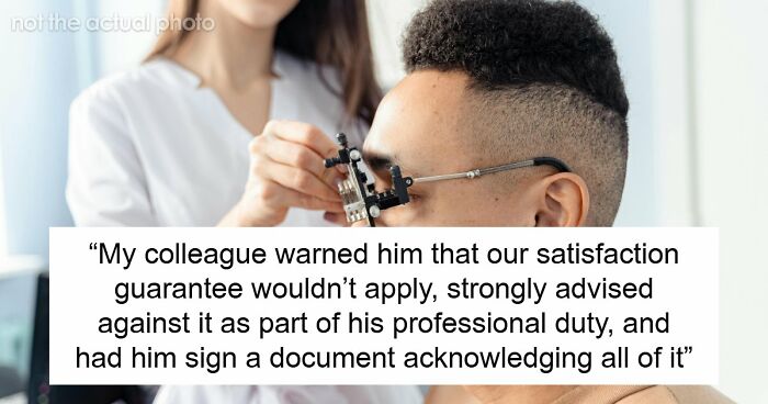 Customer Refuses To Listen To Licensed Optician, Discovers Why Experts Warned Him From The Start
