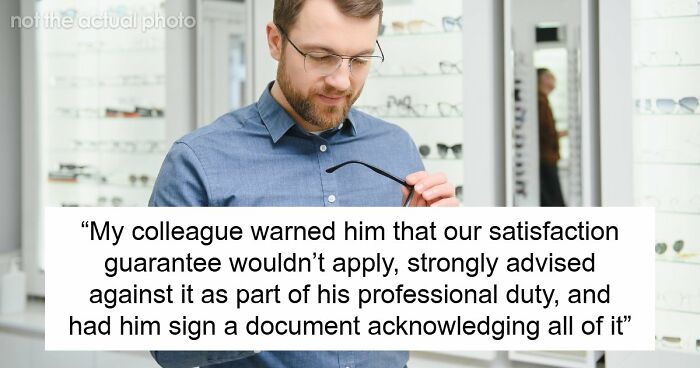 Customer Refuses To Listen To Licensed Optician, Discovers Why Experts Warned Him From The Start
