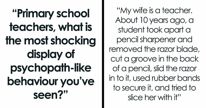 45 Teachers Recall The Most Horrifying Psychopathic Behavior That Primary Kids Have Displayed