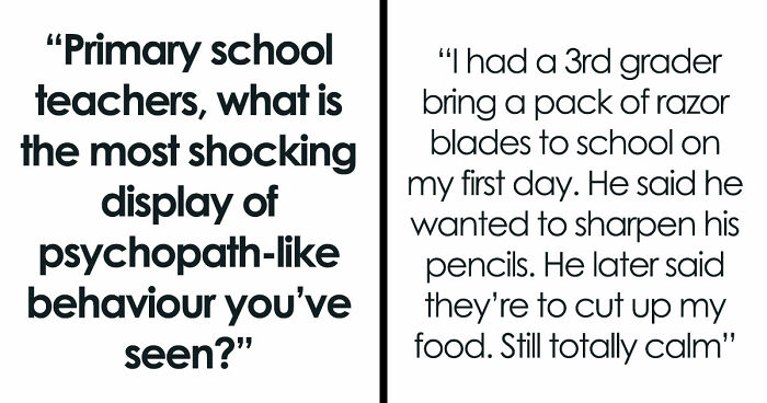 45 Teachers Recall The Most Horrifying Psychopathic Behavior That Primary Kids Have Displayed