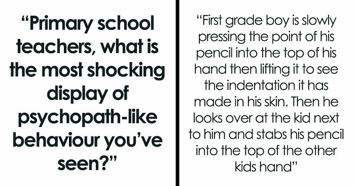 45 Teachers Recall The Most Horrifying Psychopathic Behavior That Primary Kids Have Displayed
