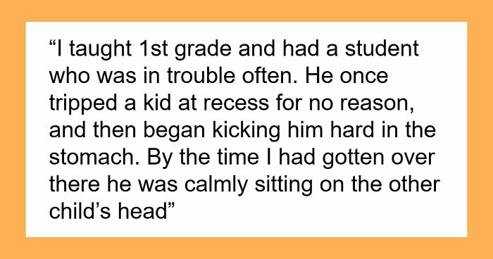 45 Teachers Recall The Most Horrifying Psychopathic Behavior That Primary Kids Have Displayed
