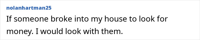 A homeowner comment about breaking into a house to look for money. Private investigator warns homeowners about security.