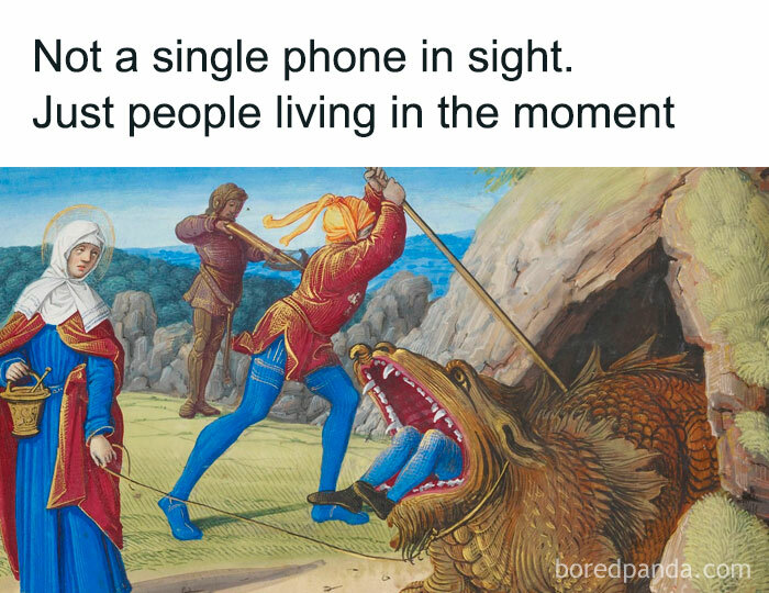 A blursed meme depicts a medieval painting with the text Not a single phone in sight. Just people living in the moment.