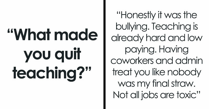 51 Reasons Teachers Quit That Might Make You Rethink Everything You Put Your Teacher Through