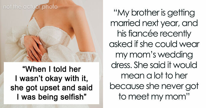 Brother’s Fiancée Throws A Full-Blown Tantrum Over A Dress That’s Not Even Hers