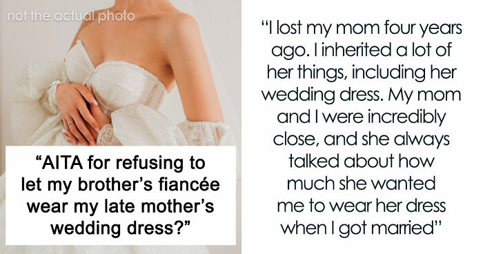 Brother’s Fiancée Throws A Full-Blown Tantrum Over A Dress That’s Not Even Hers