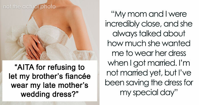 Brother’s Fiancée Throws A Full-Blown Tantrum Over A Dress That’s Not Even Hers