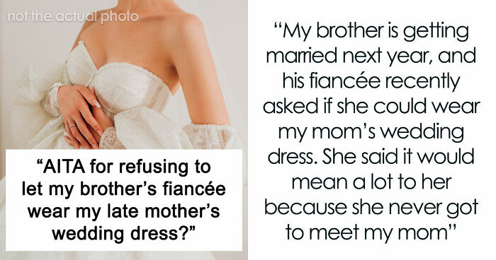 Brother’s Fiancée Throws A Full-Blown Tantrum Over A Dress That’s Not Even Hers