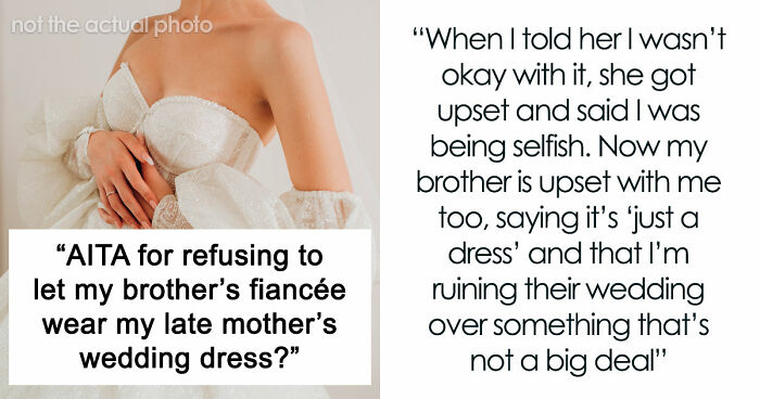Brother’s Fiancée Throws A Full-Blown Tantrum Over A Dress That’s Not Even Hers