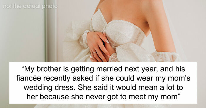 Brother’s Fiancée Throws A Full-Blown Tantrum Over A Dress That’s Not Even Hers