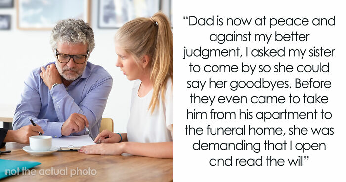 Older Sis Who Was Always Enabled Is Livid After Dad Left Everything To Younger Sis In His Will