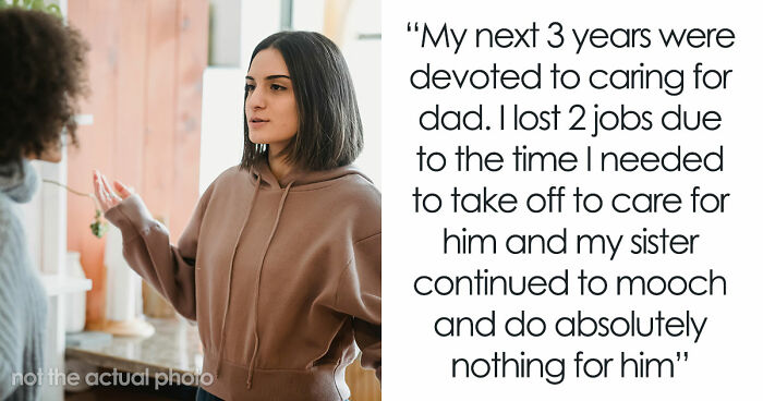 Older Sis Who Was Always Enabled Is Livid After Dad Left Everything To Younger Sis In His Will