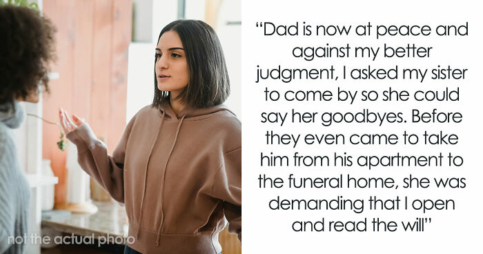 Older Sis Who Was Always Enabled Is Livid After Dad Left Everything To Younger Sis In His Will