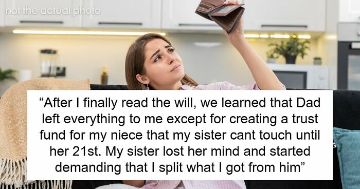 Older Sis Who Was Always Enabled Is Livid After Dad Left Everything To Younger Sis In His Will
