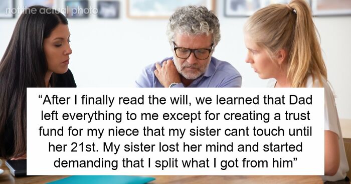 Older Sis Who Was Always Enabled Is Livid After Dad Left Everything To Younger Sis In His Will