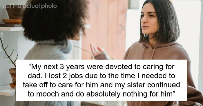 Older Sis Who Was Always Enabled Is Livid After Dad Left Everything To Younger Sis In His Will