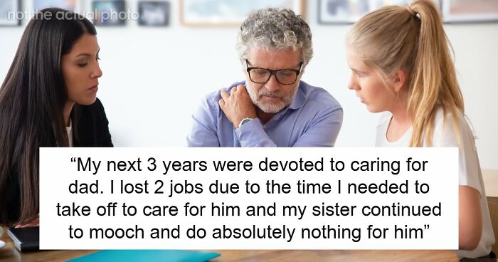 Older Sis Who Was Always Enabled Is Livid After Dad Left Everything To Younger Sis In His Will