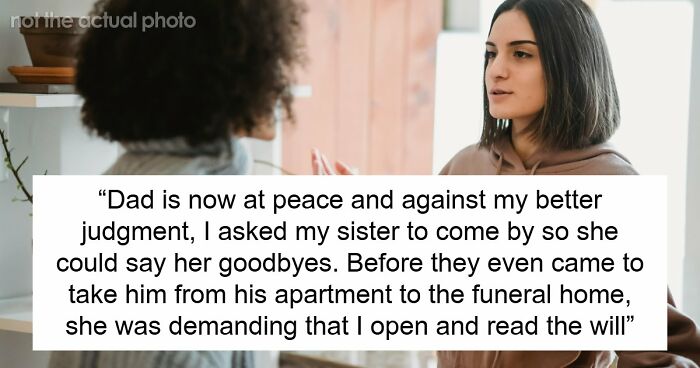 Older Sis Who Was Always Enabled Is Livid After Dad Left Everything To Younger Sis In His Will