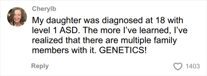 A comment about a daughter diagnosed with level 1 ASD at 18, noting family members with autism and emphasizing genetics. A comment about a daughter diagnosed with level 1 ASD at 18, noting family members with autism and emphasizing genetics.